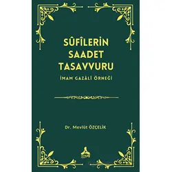 Sufîlerin Saadet Tasavvuru İmam Gazali Örneği - Mevlüt Özçelik - Sonçağ Yayınları