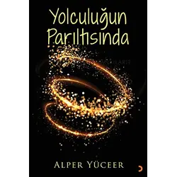 Yolculuğun Parıltısında - Alper Yüceer - Cinius Yayınları