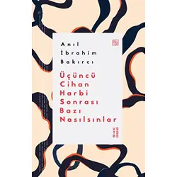 Üçüncü Cihan Harbi Sonrası Bazı Nasılsınlar - Anıl İbrahim Bakırcı - Ketebe Yayınları