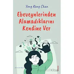 Ebeveynlerinden Alamadıklarını Kendine Ver - Yong Kang Chan - Sola Unitas