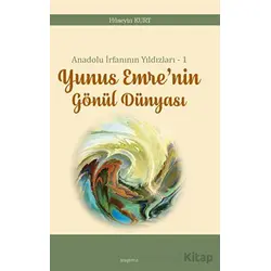 Anadolu İrfanının Yıldızları – 1 Yunus Emre’nin Gönül Dünyası