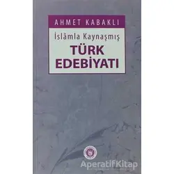 İslamla Kaynaşmış Türk Edebiyatı - Ahmet Kabaklı - Tedev Yayınları