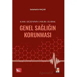 Kamu Düzeninin Unsuru Olarak Genel Sağlığın Korunması - Sebahattin Naçar - Adalet Yayınevi