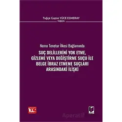 Suç Delillerini Yok Etme, Gizleme veya Değiştirme Suçu ile Belge İbraz Etmeme Suçları Arasındaki İli