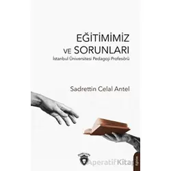 Eğitimimiz ve Sorunları - Sadrettin Celal Antel - Dorlion Yayınları