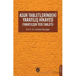 Asur Tabletlerindeki Yaratılış Hikayesi - Sir E. A. Wallis Budge - Dorlion Yayınları