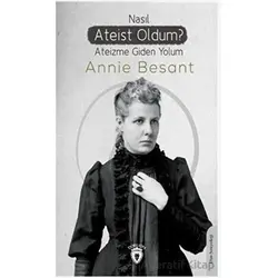 Nasıl Ateist Oldum? - Annie Besant - Dorlion Yayınları