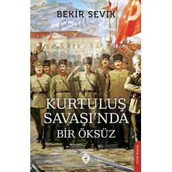 Kurtuluş Savaşı’nda Bir Öksüz - Bekir Sevik - Dorlion Yayınları