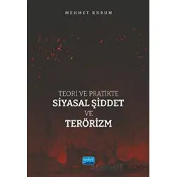Teori ve Pratikte Siyasal Şiddet ve Terörizm - Mehmet Kurum - Nobel Akademik Yayıncılık