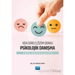 Kısa Süreli Çözüm Odaklı Psikolojik Danışma - Vaka Örnekleriyle