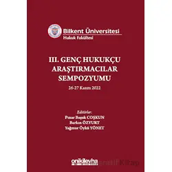 Bilkent Üniversitesi Hukuk Fakültesi III. Genç Hukukçu Araştırmacılar Sempozyumu