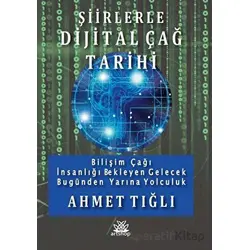 Şiirlerle Dijital Çağ Tarihi - Bilişim Çağı İnsanlığı Bekleyen Gelecek Bugünden Yarına Yolculuk