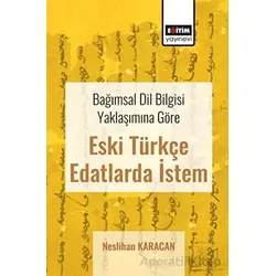 Bağımsal Dil Bilgisi Yaklaşımına Göre Eski Türkçe Edatlarda İstem