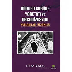 Dünden Bugüne Yönetim ve Organizasyon & Kullanılan Teknikler - Tülay Gümüş - Platanus Publishing