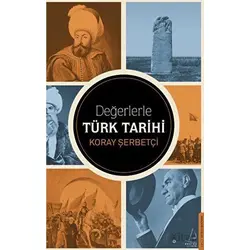Değerlerle Türk Tarihi - Koray Şerbetçi - Destek Yayınları