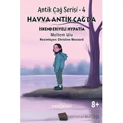 Antik Çağ Serisi - 4 Havva Antik Çağ’da İskenderiyeli Hypatia - Meltem Ulu - Yeni İnsan Yayınevi