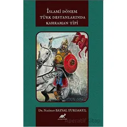 İslami Dönem Türk Destanlarında Kahraman Tipi