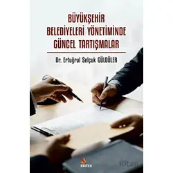 Büyükşehir Belediyeleri Yönetiminde Güncel Tartışmalar - Ertuğrul Selçuk Güldüler - Kriter Yayınları