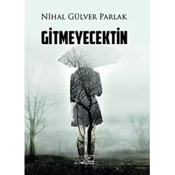 Gitmeyecektin - Nihal Gülver Parlak - Kuytu Yayınları