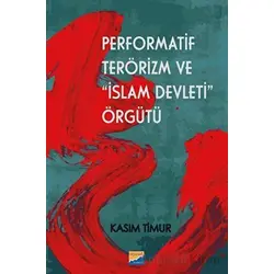 Performatif Terörizm ve İslam Devleti Örgütü - Kasım Timur - Siyasal Kitabevi