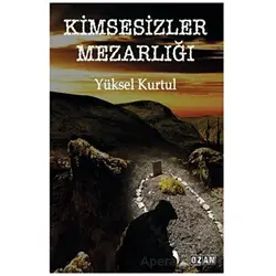 Kimsesizler Mezarlığı - Yüksel Kurtul - Ozan Yayıncılık
