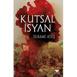 Kutsal İsyan - İlhami Ateş - Efsus Yayınları