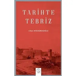 Tarihte Tebriz - Cihat Aydoğmuşoğlu - Post Yayınevi