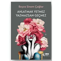 Anlatmak Yetmez Yazmazsan Geçmez - Beyza Sinem Çağlar - Doğan Kitap