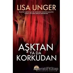 Aşktan Ya Da Korkudan - Lisa Unger - Martı Yayınları