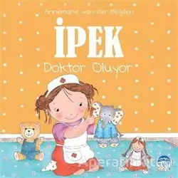 İpek - Doktor Oluyor - Annemarie van der Heijden - Martı Çocuk Yayınları