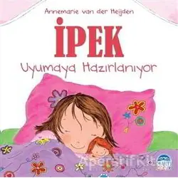 İpek - Uyumaya Hazırlanıyor - Annemarie van der Heijden - Martı Yayınları