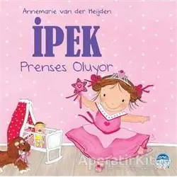 İpek - Prenses Oluyor - Annemarie van der Heijden - Martı Yayınları