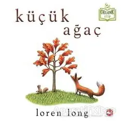 Küçük Ağaç - Loren Long - Beyaz Balina Yayınları