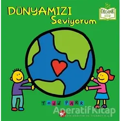 Dünyamızı Seviyorum - Todd Parr - Beyaz Balina Yayınları
