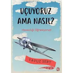Uçuyoruz Ama Nasıl? - Yavuz Sert - Beyaz Balina Yayınları