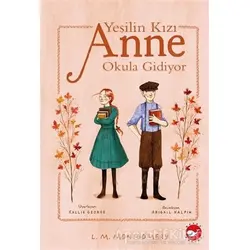 Yeşilin Kızı Anne Okula Gidiyor - Lucy Maud Montgomery - Beyaz Balina Yayınları