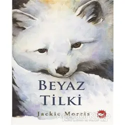 Beyaz Tilki - Jackie Morris - Beyaz Balina Yayınları