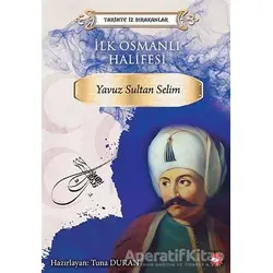 İlk Osmanlı Halifesi Yavuz Sultan Selim - Kolektif - Beyaz Balina Yayınları