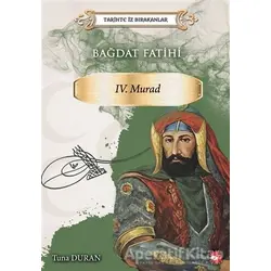 Bağdat Fatihi 4. Murad - Tarihte İz Bırakanlar - Tuna Duran - Beyaz Balina Yayınları