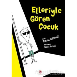 Elleriyle Gören Çocuk - Tomasz Matkowski - Beyaz Balina Yayınları
