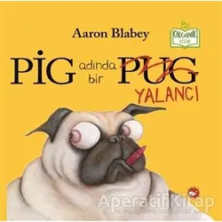 Pig Adında Bir Yalancı - Aaron Blabey - Beyaz Balina Yayınları