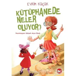 Kütüphanede Neler Oluyor? - Evrim Küçük - Beyaz Balina Yayınları