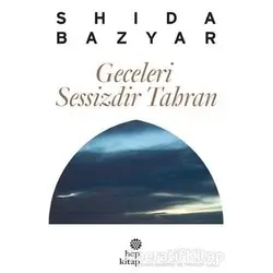 Geceleri Sessizdir Tahran - Shida Bazyar - Hep Kitap