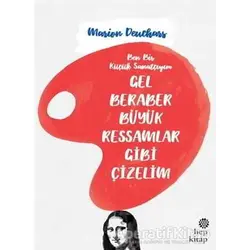 Gel Beraber Büyük Ressamlar Gibi Çizelim - Marion Deuchars - Hep Kitap