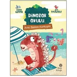 Anki Sudan Korkuyor - Dinozor Okulu - Pierre Gemme - Hep Kitap