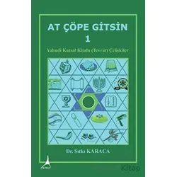 At Çöpe Gitsin 1 - Yahudi Kutsal Kitabı (Tevrat) Çelişkiler - Sıtkı Karaca - Alter Yayıncılık