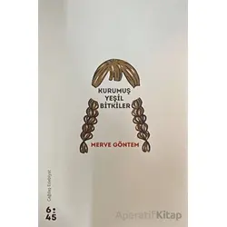 Kurumuş Yeşil Bitkiler - Merve Göntem - Altıkırkbeş Yayınları