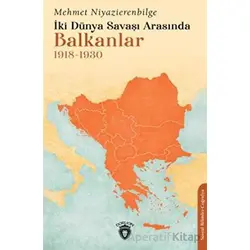 İki Dünya Savaşı Arasında Balkanlar 1918-1930 - Mehmet Niyazierenbilge - Dorlion Yayınları