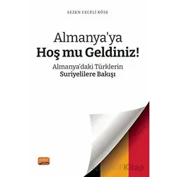 Almanya’ya Hoş mu Geldiniz? Almanya’daki Türklerin Suriyelilere Bakışı