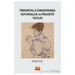 Fibromiyalji Sendromunda Duyumsallık ve Projektif Testler - Kübra Koç - Nobel Bilimsel Eserler